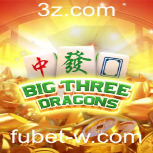 fubet - Explorando o Mundo Fascinante de BigThreeDragons